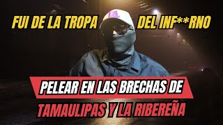 PELEAR EN LAS BRECHAS DE TAMAULIPAS Y LA RIBEREÑA  FUI DE LA TROPA  IMPACTANTE HISTORIA [upl. by Dirraj]