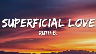 Ruth B  Superficial Love Lyrics [upl. by Dlarej298]