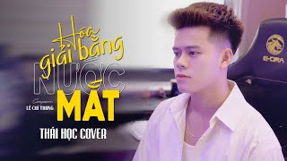 HÓA GIẢI BẰNG NƯỚC MẮT  CAO THÁI SƠN x LÊ CHÍ TRUNG  THÁI HỌC COVER  Nếu sai mình làm lại [upl. by Anitsirhk]