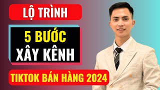 Lộ trình 5 bước xây kênh tiktok bán hàng 2024  Đàm Văn Tuấn [upl. by Crichton555]