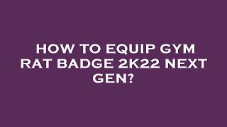 How to equip gym rat badge 2k22 next gen [upl. by Swain]