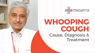 Whooping Cough  Causes diagnosis and treatment  Dr Randeep Guleria  Medanta [upl. by Lyrpa]