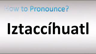 How to Pronounce Iztaccíhuatl [upl. by Etnovert457]