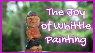 The Joy of Whittle Painting [upl. by Mihalco]