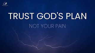 Trust Gods Plan Not Your Pain [upl. by Gershom]