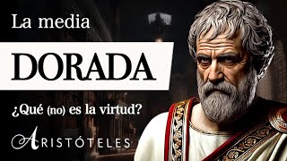 LA MEDIA DORADA Aristóteles  ¿Se encuentra la VIRTUD en el TÉRMINO MEDIO Ética a Nicómaco [upl. by Ignatius]