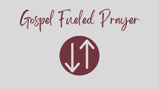 Gospel Fueled Prayer [upl. by Calypso41]