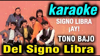 Grupo Libra  quotDel Signo Libraquot  Karaoke Con Arreglo Diferente y EN TONO BAJO [upl. by Adelpho810]