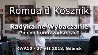 Romuald Kosznik Radykalne Wybaczanie  Po co i komu wybaczać 10 KWA [upl. by Eileek]