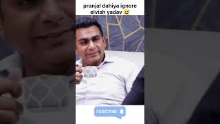 Pranjal dhaiya ignore elvish yadav 😱  podcast  youtubeshortsviralelvishyadav pranjaldahiya [upl. by Adianes]