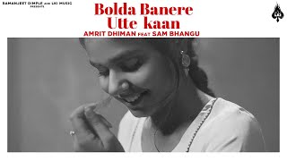 Bolda Banere Utte Kaan  Amrit Dhiman Feat Sam bhangu  LKI Music  Latest Punjabi Song [upl. by Perry289]