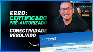 ERRO CERTIFICADO PRÉAUTORIZADO CONECTIVIDADE SOCIAL ICP V2 RESOLVIDO ATUALIZADO 2024 [upl. by Tevis]