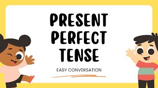 PRESENT PERFECT TENSE CONVERSATION  Easy Conversation [upl. by Nabalas]