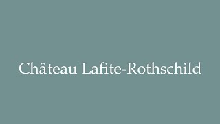 How to Pronounce Château LafiteRothschild Correctly in French [upl. by Annis]