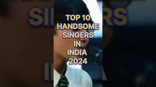 Top 10 handsome singers in india 2024shorttrandingviralvideo [upl. by Deeas396]