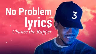 Chance the Rapper  No Problem ft Lil Wayne Lyrics [upl. by Guria533]