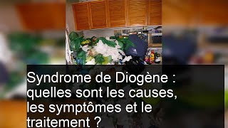 Le syndrome de Diogène syndrome sénile questce que cest [upl. by Simetra]