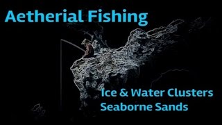 FFXIV  Aetherial Fishing  IceWater Clusters and Seaborne Aethersand FFXIV FISHING GUIDE [upl. by Mauldon52]