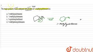 The major product of acid catalysed dehydration of 1 methylcyclohexanol is  CLASS 12  SAMPLE [upl. by Ketchan]