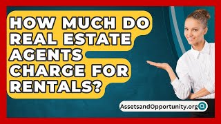 How Much Do Real Estate Agents Charge For Rentals  AssetsandOpportunityorg [upl. by Grunenwald743]