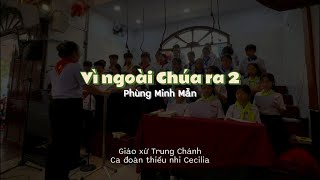 Vì ngoài Chúa ra 2 Phùng Minh Mẫn  Ca đoàn thiếu nhi Cecilia Trung Chánh [upl. by Suiratnauq]