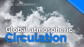 Global Atmospheric Circulation  AQA GCSE 91 Geography [upl. by Yelsha]