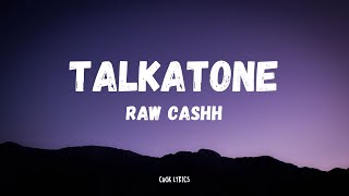 Raw Cashh  Talkatone Lyrics [upl. by Eleph618]