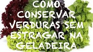 Como conservar VERDURAS na geladeira SEM ESTRAGAR As minhas já duraram até 2 semanas [upl. by Laetitia741]