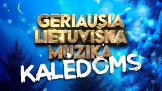 Geriausia Lietuviška Muzika Kalėdoms  Lietuviškos Muzikos Rinkinys  Top Dainos [upl. by Kara]