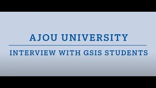 Ajou GSISLee Gwangsoo Scholarship Interview with GSIS Students [upl. by Leikeze617]