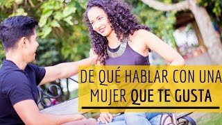 De Qué Hablar Con Una Mujer Que Te Gusta  3 Claves Para NO Quedarte En Blanco [upl. by Civ]