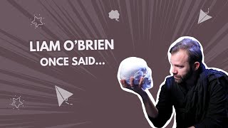 liam o’brien once said… [upl. by Divan664]