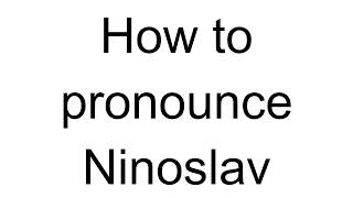 How to Pronounce Ninoslav Bosnian [upl. by Suitangi]