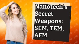 How Does Nanotechnology Utilize SEM TEM and AFM [upl. by Xino]