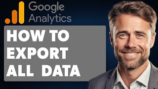 How To Export All Google Analytics Data Full 2024 Guide [upl. by Fabe34]