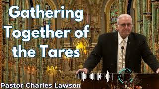 Gathering Together of the Tares  Pastor Charles Lawson Semons [upl. by Conni878]