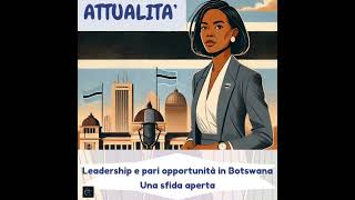 Attualità  Leadership e pari opportunità in Botswana Una sfida aperta [upl. by Ria941]