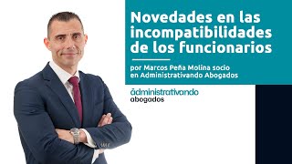 Novedades en las incompatibilidades de los funcionarios [upl. by Nnaesor]