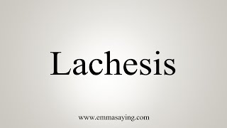 How To Say Lachesis [upl. by Aislehc]