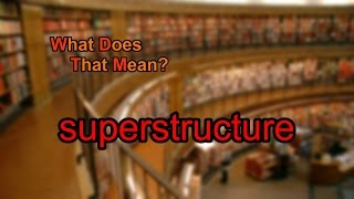 What does superstructure mean [upl. by Allard]