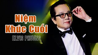 Niệm Khúc Cuối  Elvis Phương  Tác Giả Ngô Thụy Miên [upl. by Meuse]