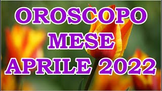 MESE APRILE 2022 OROSCOPO E PREVISIONI PER I 12 SEGNI ZODIACALI [upl. by Aremahs875]