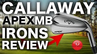 NEW CALLAWAY APEX MB IRONS REVIEW [upl. by Emerson418]