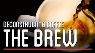 The Brew  Deconstructing Coffee  How to Make Everything Coffee [upl. by Enelyw]