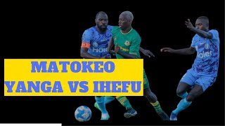 MATOKEO YANGA VS IHEFU LEO 19 MAY 2024 [upl. by Rebme]