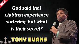 God said that children experience suffering but what is their secret  Tony Evans 2024 [upl. by Halda233]