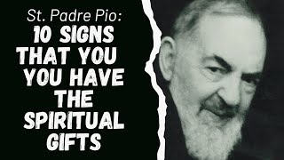 SAINT PADRE PIO 10 SIGNS THAT YOU HAVE THE SPIRITUAL GIFTS [upl. by Nnyleak603]