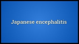 Japanese encephalitis Meaning [upl. by Prescott]