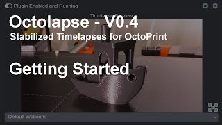 Octolapse V040  Getting Started [upl. by Virgil463]