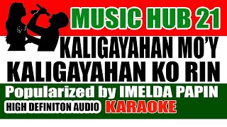 KALIGAYAHAN MO KALIGAYAHAN KO RIN Karaoke  Popularized by Imelda Papin  HD Audio  Music Hub 21 [upl. by Elodea]